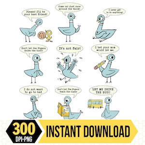 May include: A digital download featuring a cartoon pigeon in various poses with speech bubbles. The pigeon's speech bubbles include phrases such as "Please! I'll be your best friend!" and "Let me drive the bus!!" The image also includes the text "300 DPI-PNG" and "INSTANT DOWNLOAD".