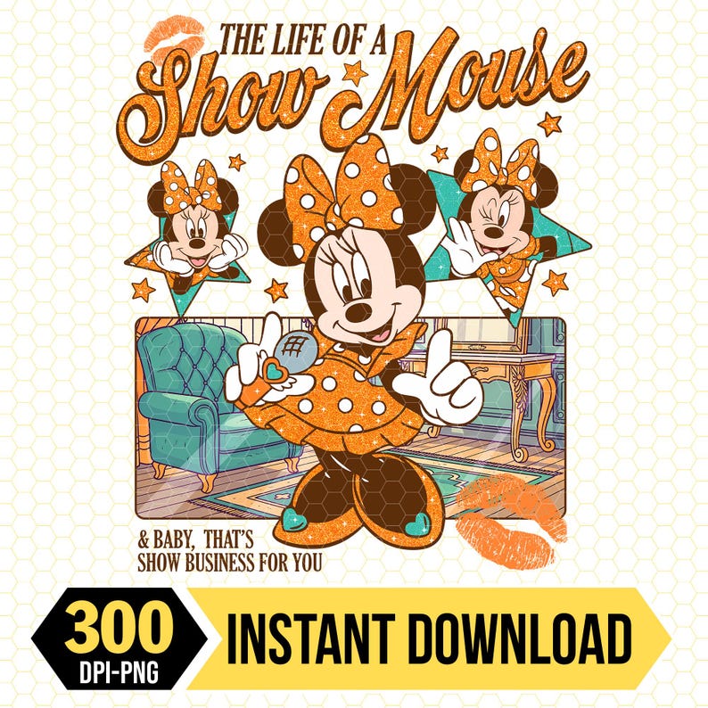 May include: A digital graphic featuring Minnie Mouse in an orange polka-dot dress, holding a microphone. The text reads "THE LIFE OF A Show Mouse" and "& BABY, THAT'S SHOW BUSINESS FOR YOU". The image includes stars, a kiss mark, and the words "INSTANT DOWNLOAD".