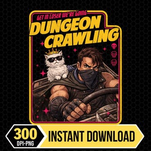 Peut inclure: Illustration numérique avec un personnage musclé conduisant un véhicule, accompagné d'un chat avec des lunettes de soleil et une couronne. Le texte dit "GET IN LOSER WE'RE GOING DUNGEON CRAWLING" et "300 DPI-PNG INSTANT DOWNLOAD".