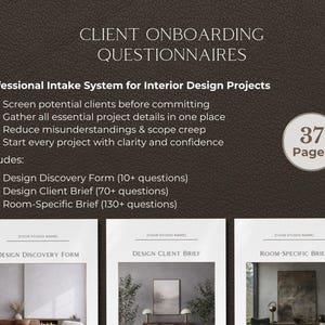May include: A dark brown graphic with the text "CLIENT ONBOARDING QUESTIONNAIRES" and "Professional Intake System for Interior Design Projects." Includes forms and a total of 37 pages. The forms include Design Discovery, Client Brief, and Room-Specific Brief.