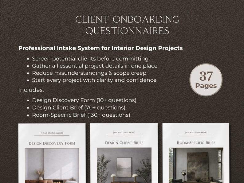 May include: A dark brown graphic with the text "CLIENT ONBOARDING QUESTIONNAIRES" and "Professional Intake System for Interior Design Projects." Includes forms and a total of 37 pages. The forms include Design Discovery, Client Brief, and Room-Specific Brief.