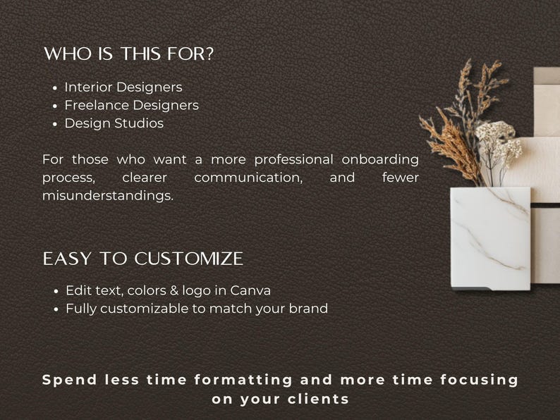 May include: A dark brown background with white text that reads "WHO IS THIS FOR?" followed by a list of interior design professionals. The text continues with "EASY TO CUSTOMIZE" and "Spend less time formatting and more time focusing on your clients."