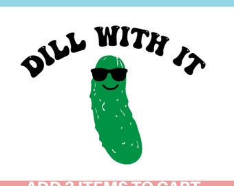 Dill With It Pickle SVG: Funny Pickle Image (Digital Download)