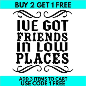 I've Got Friends in Low Places Lyrics. County Music. Cut File. SVG. Jpeg. Digital Download File ...