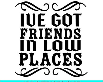 Ive got friends in low places svg/png digital download