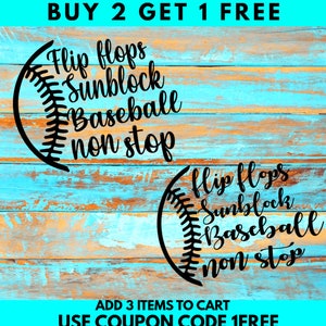 May include: A blue and brown woodgrain background with two black baseballs. The baseballs have the text "Flip flops Sunblock Baseball non stop" written around them. The text "BUY 2 GET 1 FREE" is at the top of the image. The text "ADD 3 ITEMS TO CART USE COUPON CODE 1FREE" is at the bottom of the image.