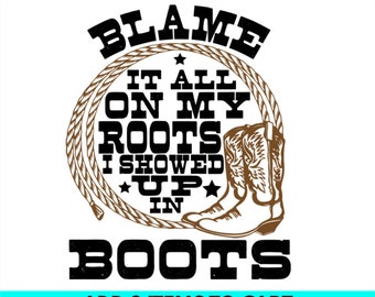 Blame it all on my roots, boots,  SVG/PNG