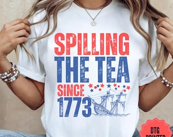 Spilling the Tea Since 1773 Shirt: Funny Patriotic 4th of July Tee