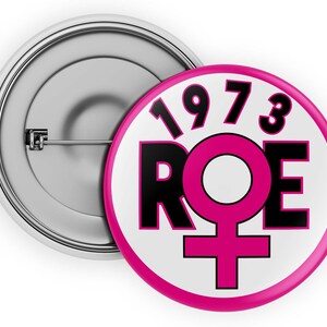 Pro Roe  v Wade 1973 | Pro Choice Button | Pro Choice Pin