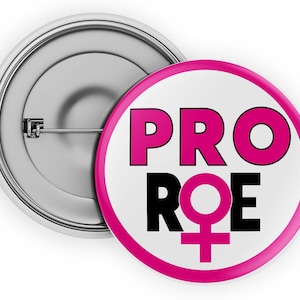 Pro Roe | Pro Choice Button | Pro Choice Pin