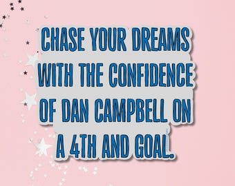 Chase Your Dreams Dan Campbell Sticker | Funny Stickers | Pop Culture Stickers | Football | Stickers for Laptops & Water Bottles | Removable