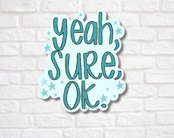 Yeah Sure Ok Sticker: Hand-Drawn, Water-Resistant Vinyl