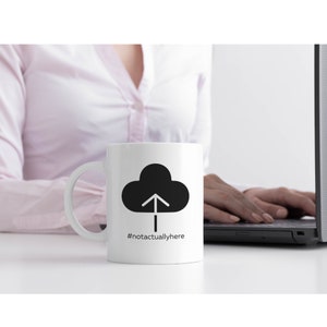 Funny mug for the office, gift for tech, nerd, IT friend, coworker, roommate, sibling, not actually here