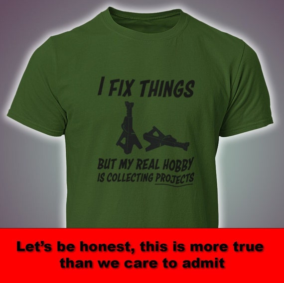 I Fix Things but My Real Hobby is Collecting Projects T-shirt - Etsy I Fix Things but My Real Hobby is Collecting Projects T-shirt - Etsy
