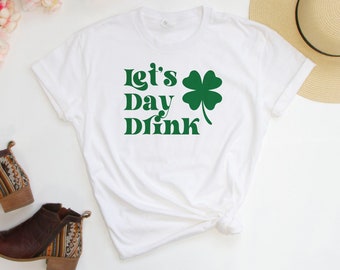 Let&#39;s Day Drink Tee, St. Patricks&#39; Day Shirt, Clover Tee, Lucky Shirt, St. Patty&#39;s Day Tees, Shamrock Shirts, St. Patrick&#39;s Day T-Shirt Gift