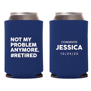 Not My Problem Anymore Retirement Party Can Cooler Favors, Custom Retirement Can Cooler Favors, Customized Retirement Can Cooler Favor (273)