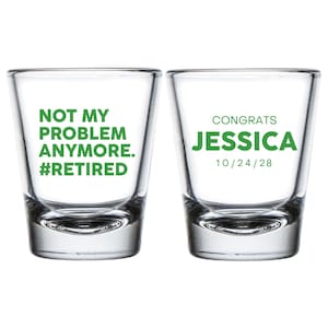 Not My Problem Anymore Retirement Party Shot Glass Favors, Custom Retirement Shot Glass Favors, Customized Retirement Shot Glass Favor (273)