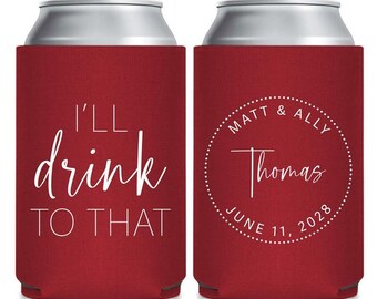 I'll Drink To That Can Coolers, Custom Can Coolers for Weddings, Personalized Can Coolers as Wedding Favors, Custom Coolies for Guests (313)
