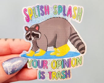 Holographic Splish Splash Your Opinion Is Trash Sticker, Funny Raccoon Sticker, Trash Panda Sticker