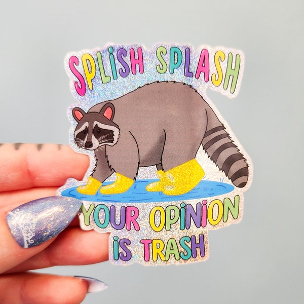 Holographic Splish Splash Your Opinion Is Trash Sticker, Funny Raccoon Sticker, Trash Panda Sticker