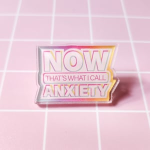 Now That's What I Call Anxiety Acrylic Pin, Millennial Gift, 90s Kid Pin