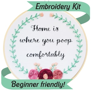 Beginner Friendly Embroidery Kit, Home Is Where You Poop Comfortably Adult Embroidery Funny Bathroom Sign IBS Potty Humor House Warming Gift