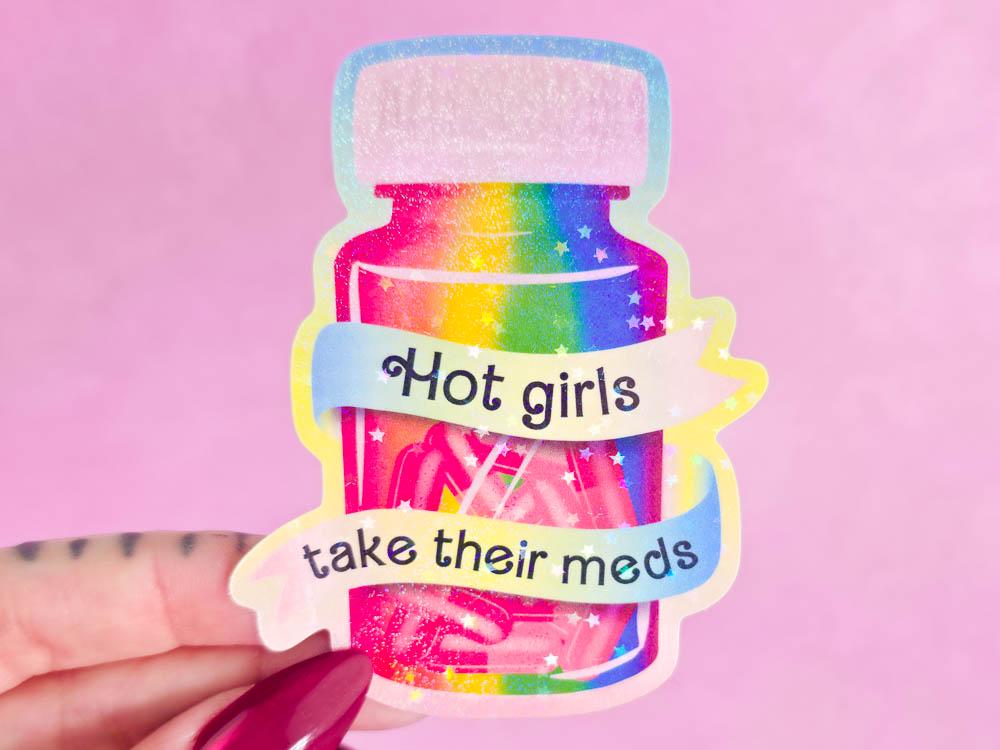 Hot Girls Take Their Meds Holographic Sticker - Self Care Mental Health Rainbow Sticker - Daily Reminder To Take Medicine - Anxiety Sticker