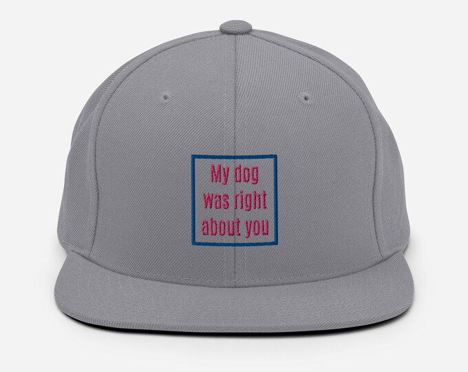 My dog was right about you Snapback Hat