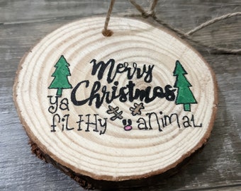 Merry Christmas ya Filthy animal Christmas ornament wood slice ornament  hand painted ornament wooden ornaments