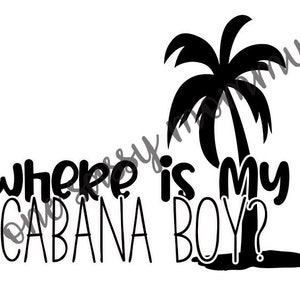 SVG, JPG Where is my Cabana Boy? | Tumbler Saying | Tote Quote | Shirt Phrase | Instant Digital Download