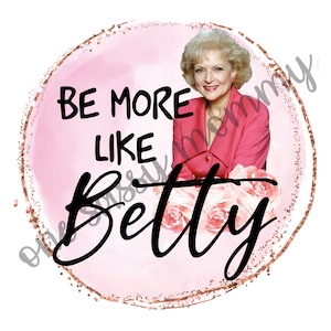Be More Like Betty PNG, JPG Betty White