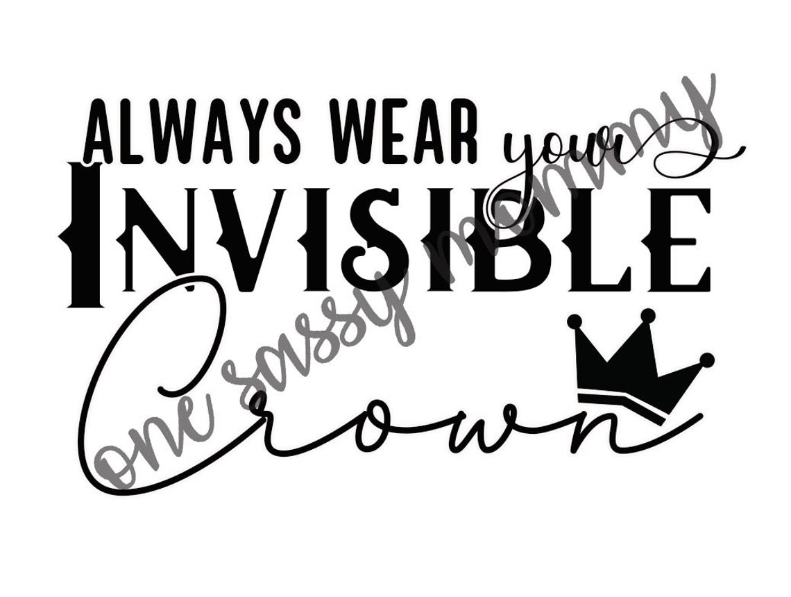 Always Wear Your Invisible Crown SVG, JPG Queen, Royalty, Fix Your ...
