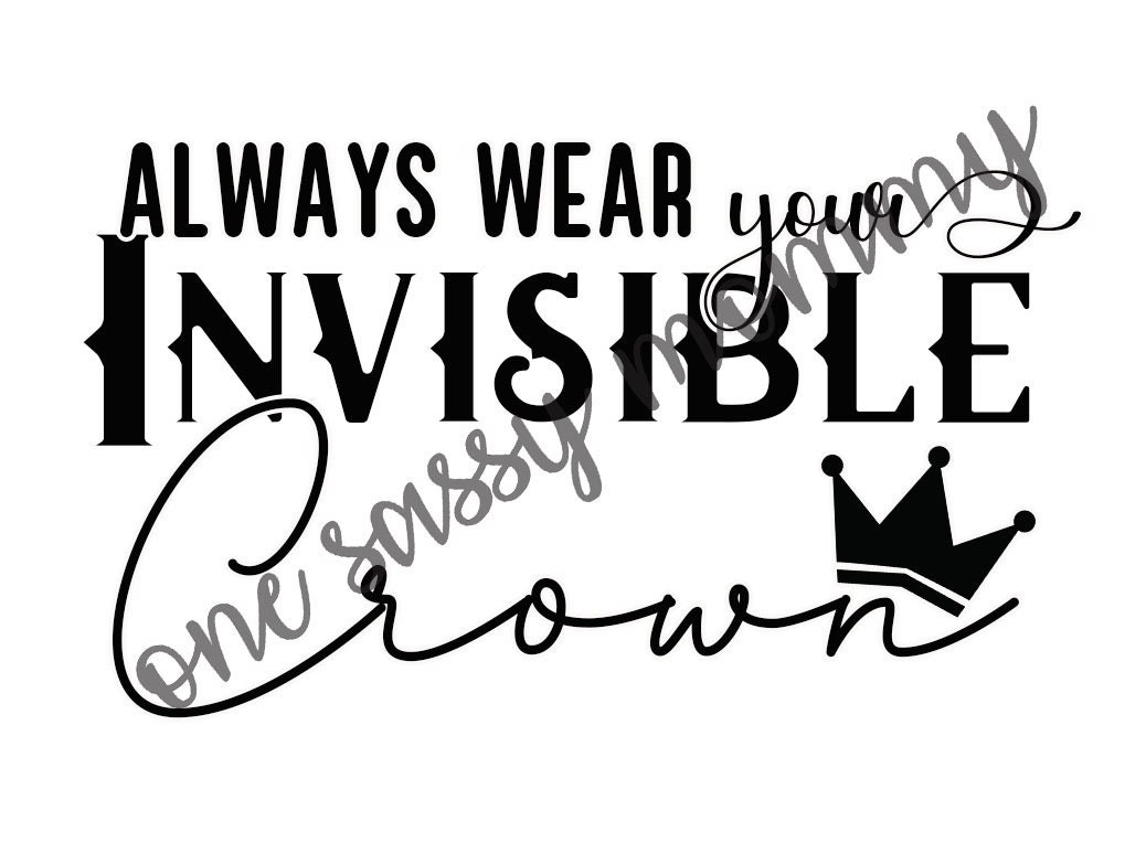 Always Wear Your Invisible Crown SVG, JPG Queen, Royalty, Fix Your ...