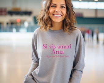 Latin Quote Sweatshirt: 'Si vis amari Ama' - Love Gift
