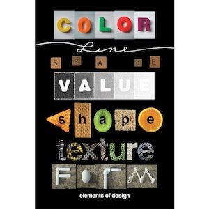 May include: A poster with the words "COLOR, LINE, SPACE, VALUE, SHAPE, TEXTURE, FORM" spelled out using different objects. The words are in black and white with a black background. The poster also includes the text "elements of design".