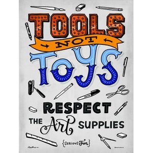 May include: A colorful illustration with the text "TOOLS NOT TOYS" in large, bold letters. The text is surrounded by various art supplies, including pencils, paintbrushes, scissors, and a ruler. The text "RESPECT THE ART SUPPLIES" is below the main text. The phrase "{SERIOUS FUN}" is in the bottom right corner.