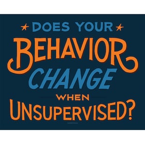 Does your Behavior Change when Unsupervised? digital
