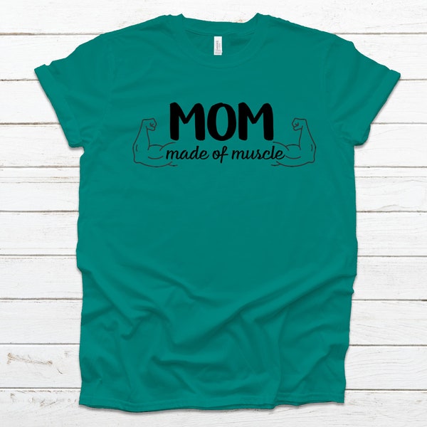 MOM, made of muscle tee, Mothers day presents, mothers day shirts, i love mom tee, Mom workout tee, strong like mom tee, gym wear for moms