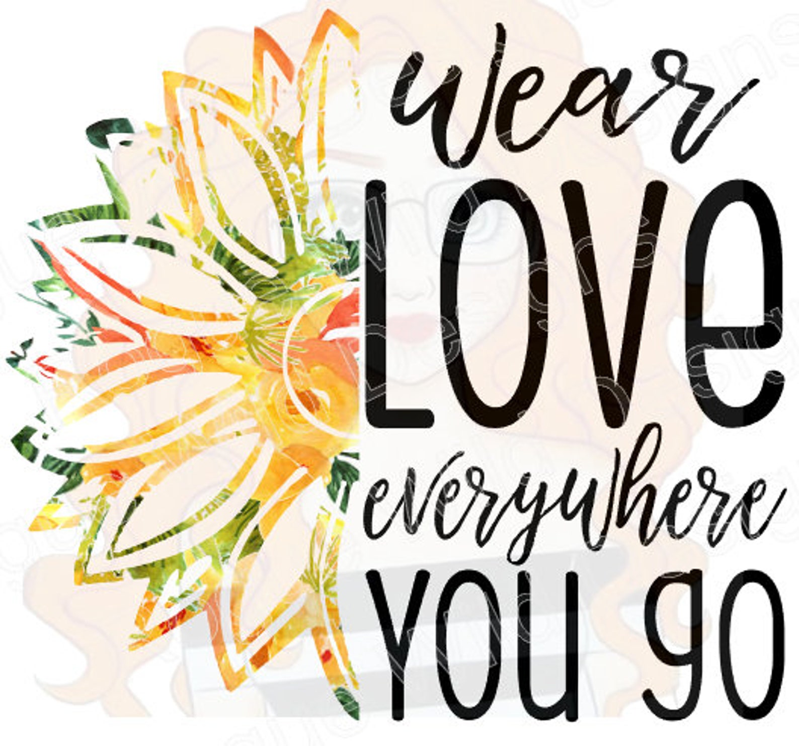 Wear Love Everywhere You Go Sunflower Silhouette Design Studio Etsy Wear Love Everywhere You Go Sunflower Silhouette Design Studio Etsy