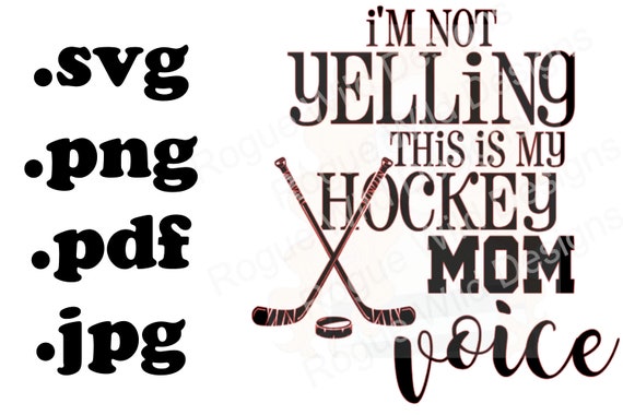 Download I M Not Yelling This Is My Hockey Mom Voice Silhouette Etsy