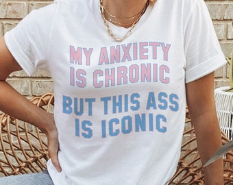 My Anxiety Is Chronic Unisex Short Sleeve T-Shirt, Trendy Sassy Funny Graphic Tee, Colorful Printed Shirt Gift For Friend