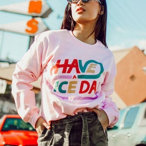 Have A Nice Day Trendy Crewneck Sweatshirt, Fashion, Style, Cute, Feminine, Unisex, Trendy Crewneck image 1