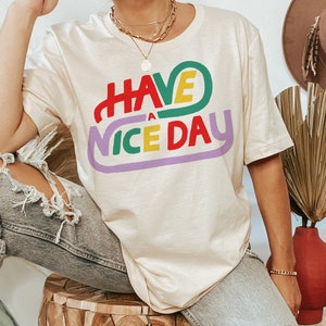Have a Nice Day Unisex Shirt, Trendy Graphic Tee, Cute Positive Mental Health Graphic Shirt