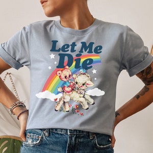 Let Me Die Unisex Shirt, Cute Retro Style Rainbow Graphic Tee, Vintage Trendy Unisex T-Shirt