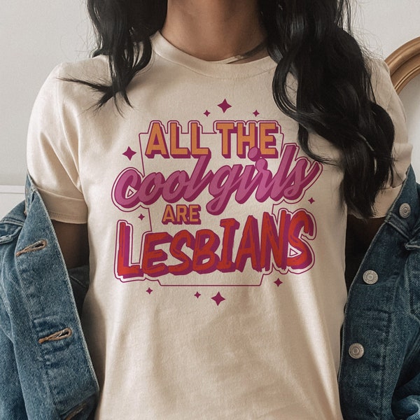 All The Cool Girls Are Lesbians T-Shirt, Lesbian Pride Shirt, LGBTQ Girls Who Love Girls Lovers Trendy Graphic Tee