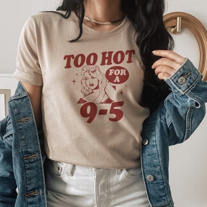 Too Hot To Work Shirt, Funny Graphic Tee, Vintage Retro Art Illustration Design T-Shirt