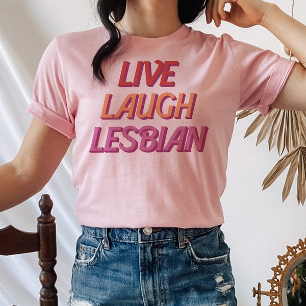 Live Laugh Lesbian T-Shirt, Lesbian Pride Shirt, LGBTQ Girls Who Love Girls Lovers Trendy Graphic Tee, Lesbian Graphic Tee