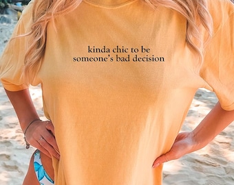 Kinda Chic to be Someone's Bad Decision Comfort Colors Tee Shirt, Vintage Statement Trendy Tshirt