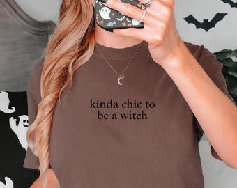 Kinda Chic to be a Witch Comfort Colors Tee Shirt, Vintage Statement Halloween Trendy Tshirt