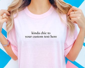 Kinda Chic to be Custom Text Comfort Colors Tee Shirt, Vintage Statement Trendy Tshirt